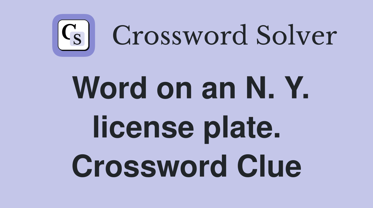 Word on an N. Y. license plate. Crossword Clue Answers Crossword Solver
